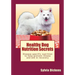 Healthy Dog Nutrition Secrets: Disease-specific nutrition to help prevent illness and aid in recovery