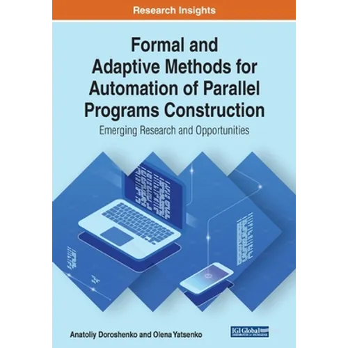 Formal and Adaptive Methods for Automation of Parallel Programs Construction: Emerging Research and Opportunities