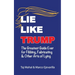 Lie Like Trump: The Greatest Guide Ever for Fibbing, Fabricating & other Arts of Lying