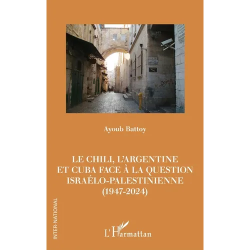 Le Chili, l'Argentine et Cuba face à la question israélo-palestinienne (1947-2024)