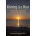 Grieving Is a Must: A Christian Approach to Coping with the Loss of a Loved One