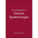 An Introduction to Feminist Epistemologies