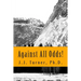 Against All Odds!: Activating The Book of Acts In The 21st Century
