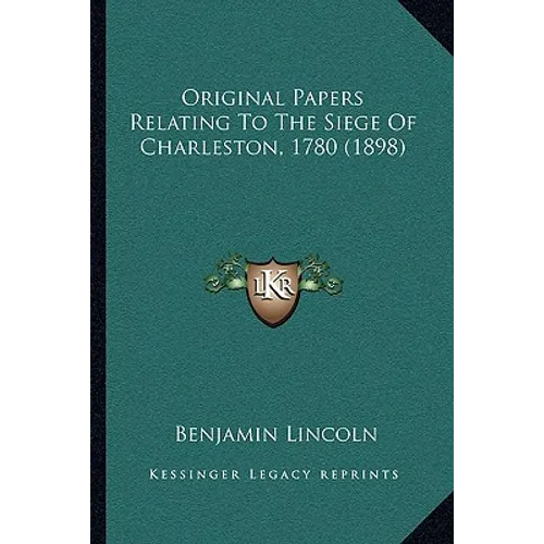 Original Papers Relating To The Siege Of Charleston, 1780 (1898)