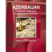 Azerbaijan Investment, Trade Laws and Regulations Handbook Volume 1 Strategic Information and Regulations