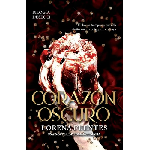 Corazón Oscuro: Hubo un tiempo en que ella sintió amor y odio, pero era suya. (Romance Oscuro)