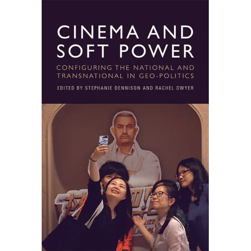Cinema and Soft Power: Configuring the National and Transnational in Geo-Politics