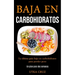Baja En Carbohidratos: La última guía baja en carbohidratos para perder peso (Un plan para dos semanas)