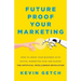Future Proof Your Marketing: How to Grow Your Business with Digital Marketing Now and During the Artificial Intelligence Revolution