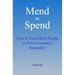 Mend or Spend: How to Force Rich People to Solve Economic Inequality
