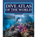 Dive Atlas of the World, Revised and Expanded Edition: An Illustrated Reference to the Best Sites