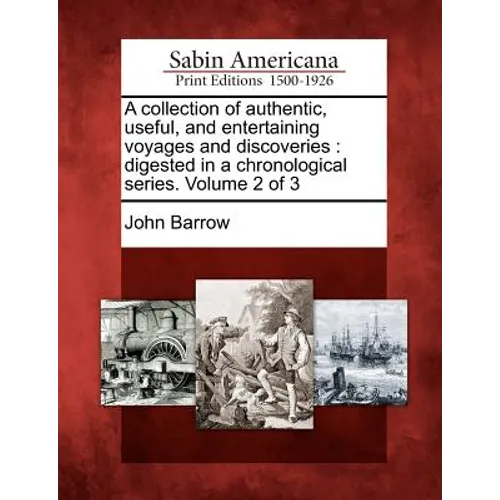 A Collection of Authentic, Useful, and Entertaining Voyages and Discoveries: Digested in a Chronological Series. Volume 2 of 3