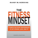 The Fitness Mindset: 7 Habits For Peak Performance To Get Strong, Lean, And Fit