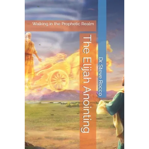 The Elijah Anointing: Walking in the Prophetic Realm