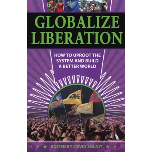 Globalize Liberation: How to Uproot the System and Build a Better World