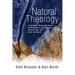 Natural Theology: Comprising "Nature and Grace" by Professor Dr. Emil Brunner and the Reply "No!" by Dr. Karl Barth