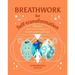 Breathwork for Self-Transformation: Harness Your Vital Energy for Health and Happiness