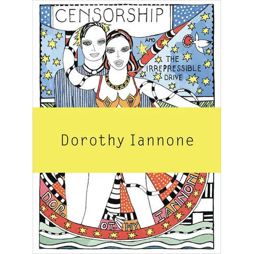 Dorothy Iannone: Censorship and the Irrepressible Drive Toward Love and Divinity