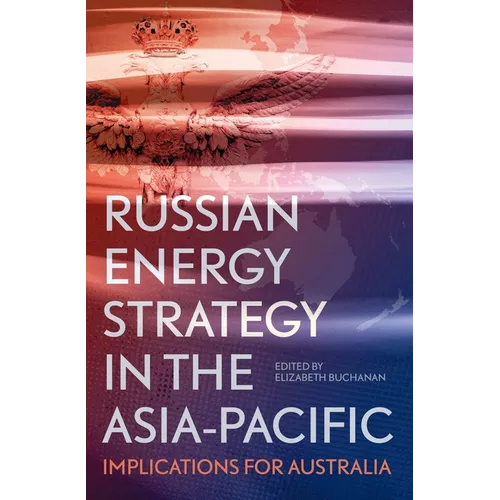 Russian Energy Strategy in the Asia-Pacific: Implications for Australia