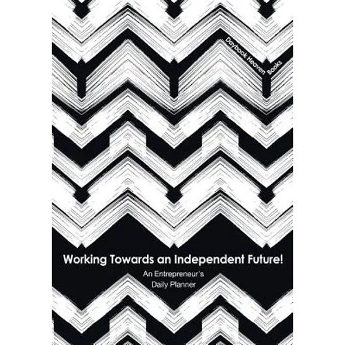 Working Towards an Independent Future! An Entrepreneur's Daily Planner