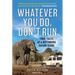 Whatever You Do, Don't Run: True Tales of a Botswana Safari Guide