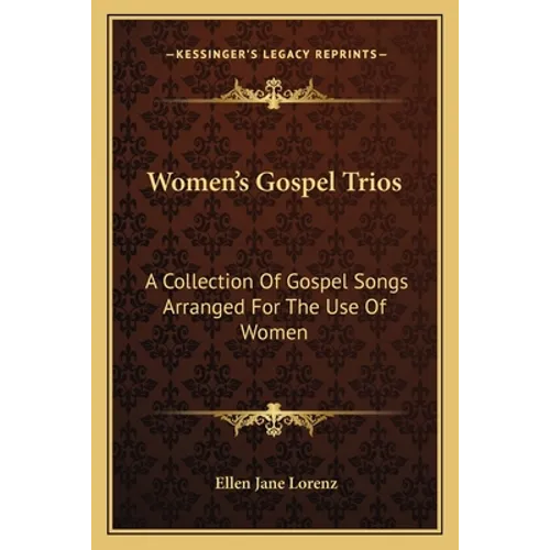 Women's Gospel Trios: A Collection Of Gospel Songs Arranged For The Use Of Women