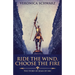 Ride The Wind, Choose The Fire: The Story Of Joan Of Arc
