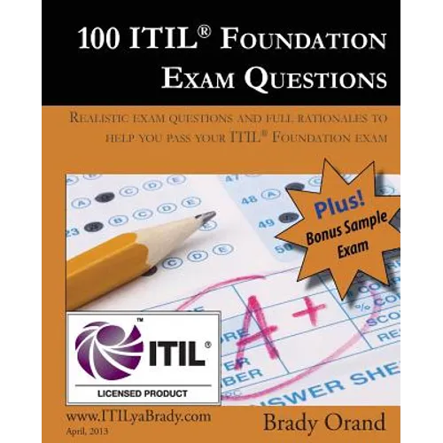 100 ITIL Foundation Exam Questions: Pass Your ITIL Foundation Exam