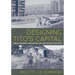 Designing Tito's Capital: Urban Planning, Modernism, and Socialism in Belgrade