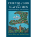 Friends of God and Slaves of Men: Religion and Slavery, Past and Present