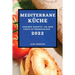 Mediterrane Küche 2022: Gesunde Rezepte, Um Ihre Gäste Zu Überraschen