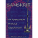 Sanskrit: : An Appreciation Without Apprehension