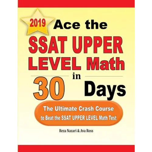 Ace the SSAT Upper Level Math in 30 Days: The Ultimate Crash Course to Beat the SSAT Upper Level Math Test