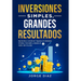 Inversiones Simples, Grandes Resultados: Aprende a construir riqueza en Estados Unidos, Canadá y desde el resto del mundo.