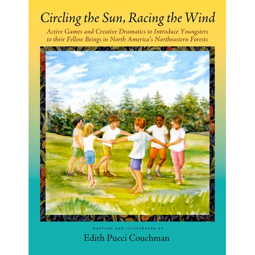 Circling the Sun, Racing the Wind: Active Games and Creative Dramatics to Introduce Youngsters to Their Fellow Beings in North America's Northeastern