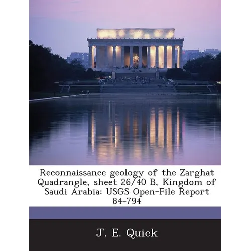 Reconnaissance Geology of the Zarghat Quadrangle, Sheet 26/40 B, Kingdom of Saudi Arabia: Usgs Open-File Report 84-794