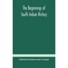 The Beginnings Of South Indian History