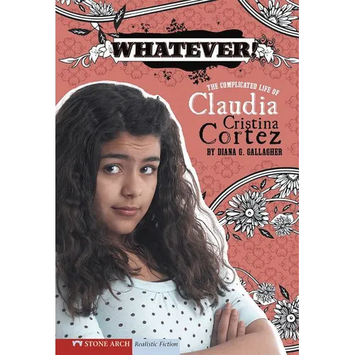 Whatever!: The Complicated Life of Claudia Cristina Cortez