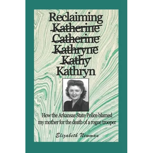 Reclaiming Kathryn: How the Arkansas State Police blamed my mother for the death of a rogue trooper