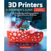 3D Printers: A Beginner's Guide, 2nd Revised and Expanded Edition: All of the Design and Technical Basics You Need to Use Any 3D Printer