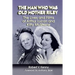 The Man Who Was Old Mother Riley - The Lives and Films of Arthur Lucan and Kitty McShane