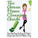 The Green Home Cleaning Guide: Clean Your House the Easy and Natural Way in Less than 30 Minutes a Day