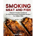 Smoking Meat and Fish: Ultimate Smoker Cookbook for Real Pitmasters, Irresistible Recipes for Unique BBQ