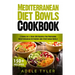 Mediterranean Diet Bowls Cookbook: 2 Books In 1: Over 200 Recipes For Preparing Mediterranean Ketogenic And Vegetarian Bowls