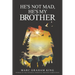 He's Not Mad, He's My Brother