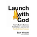 Launch with God: How to Build a Business That Matters and Live Out Your God-Given Purpose