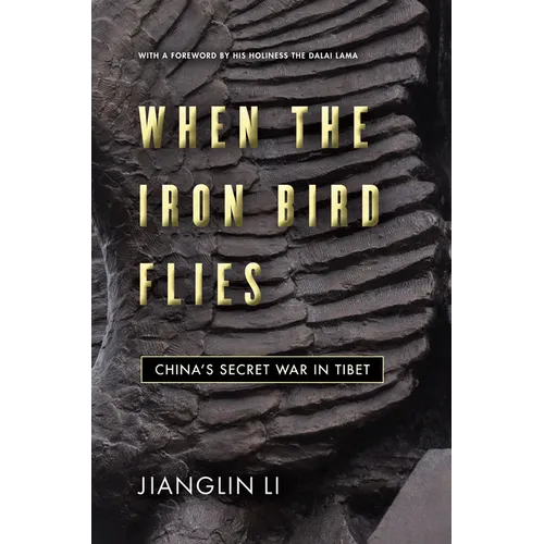 When the Iron Bird Flies: China's Secret War in Tibet