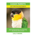 Caique Parrots: Caique Parrots General Info, Purchasing, Care, Cost, Keeping, Health, Supplies, Food, Breeding and More Included! A Pe