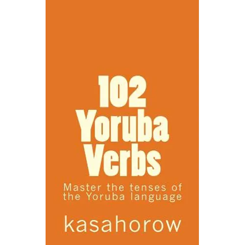 102 Yoruba Verbs: Master the tenses of the Yoruba language