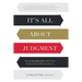It's All About Judgment: The 6 Undeniable Truths that Lead to Professional and Personal Success